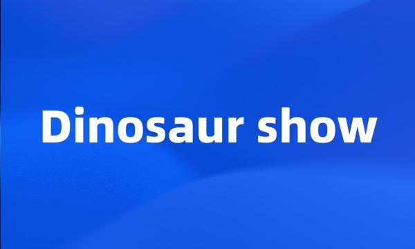 Dinosaur show