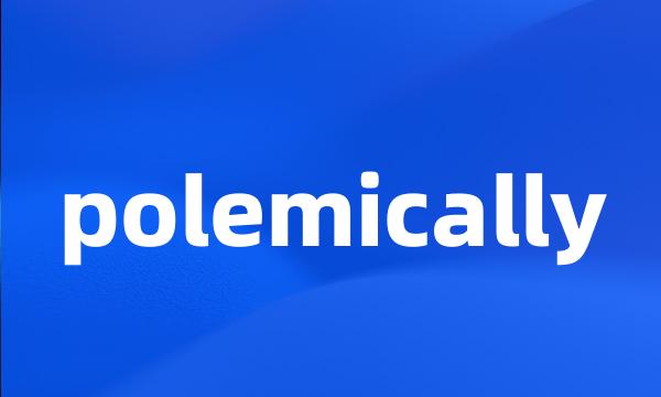 polemically