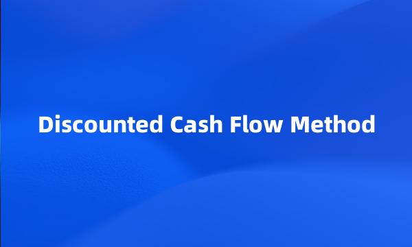 Discounted Cash Flow Method