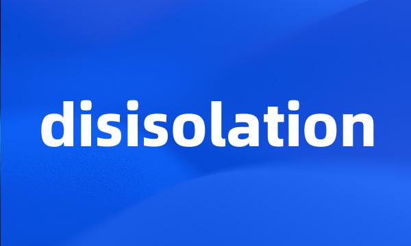 disisolation