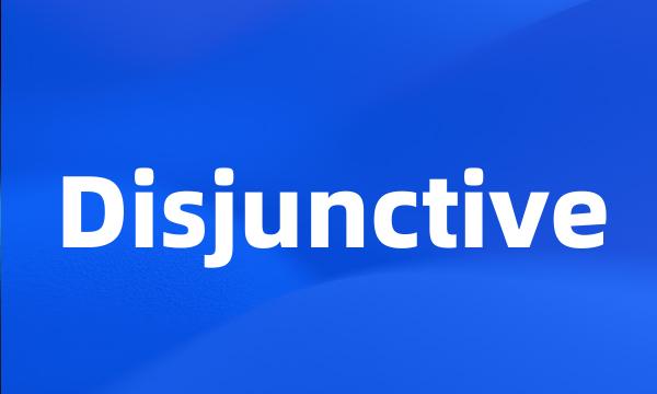 Disjunctive