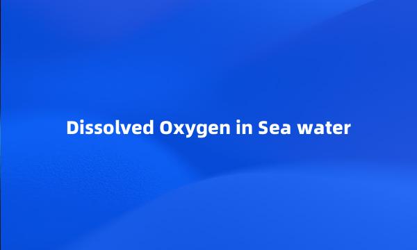 Dissolved Oxygen in Sea water