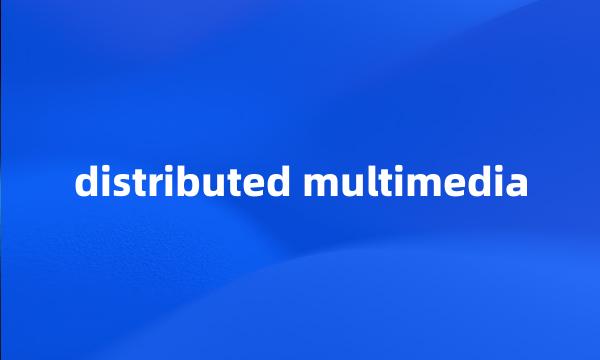 distributed multimedia