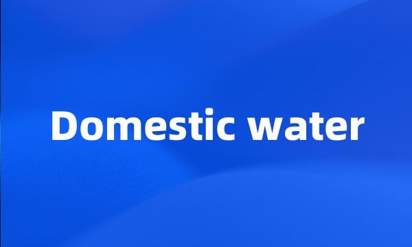 Domestic water