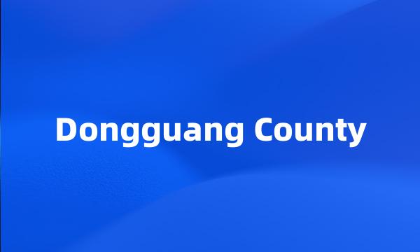 Dongguang County