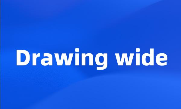 Drawing wide