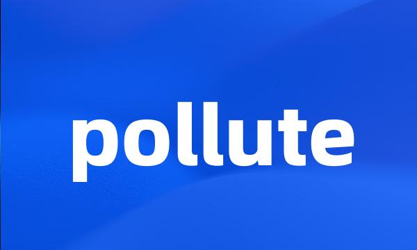 pollute