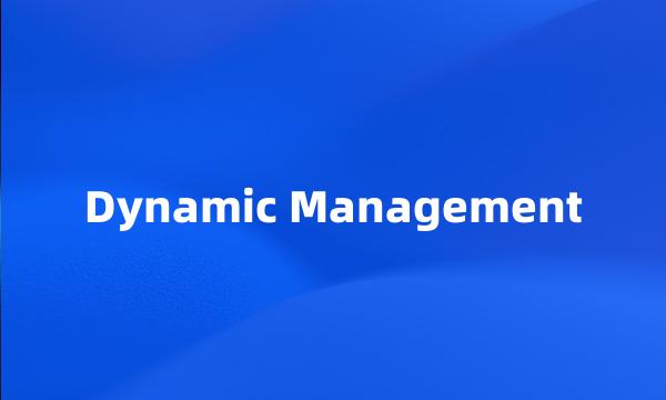 Dynamic Management