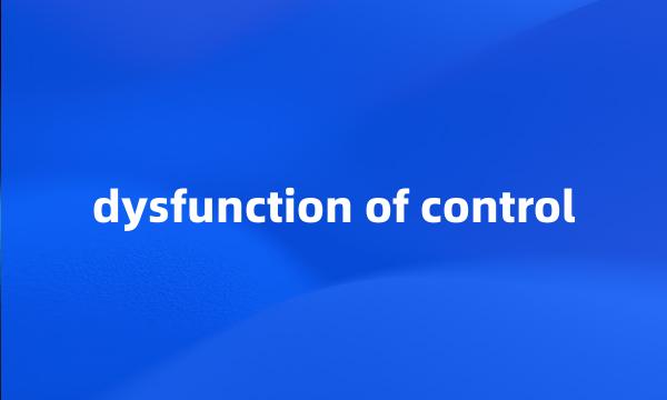 dysfunction of control