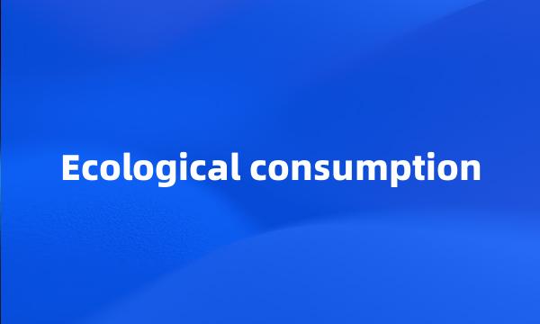 Ecological consumption