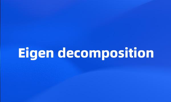 Eigen decomposition