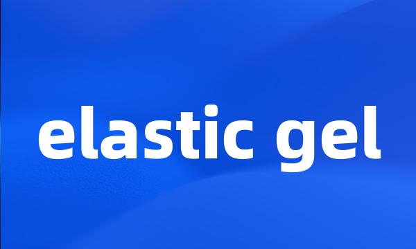 elastic gel