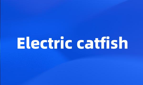 Electric catfish