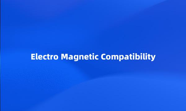 Electro Magnetic Compatibility