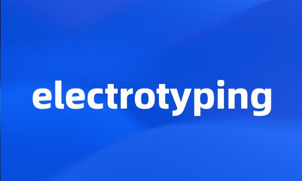 electrotyping