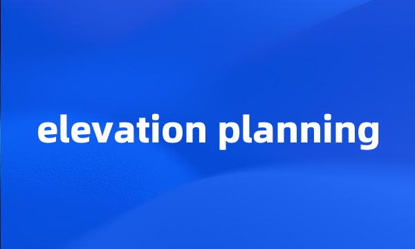 elevation planning