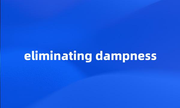 eliminating dampness