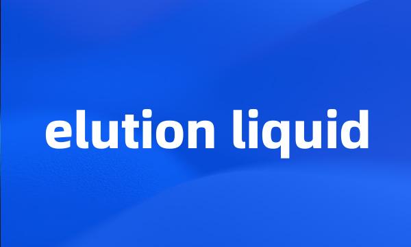 elution liquid