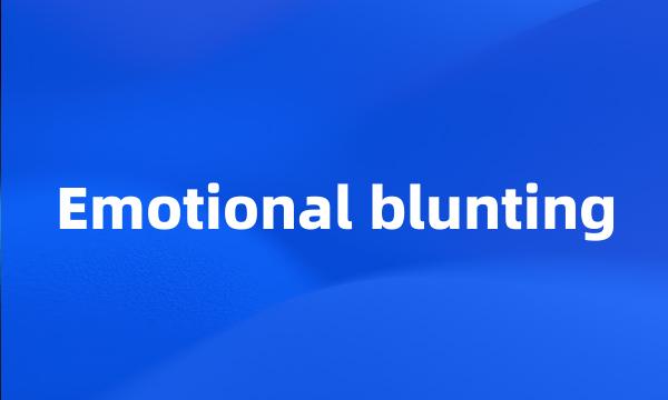 Emotional blunting