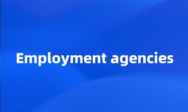 Employment agencies