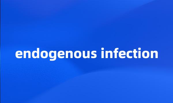 endogenous infection