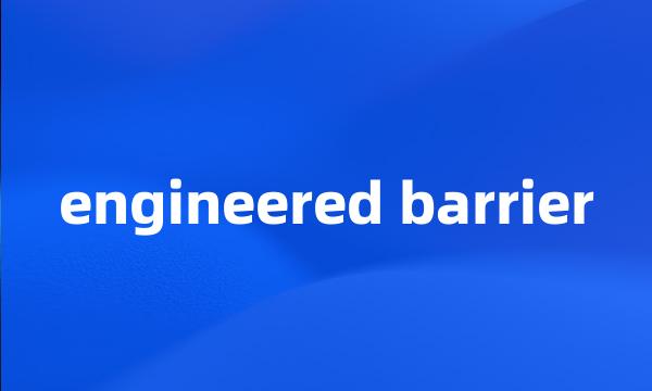 engineered barrier