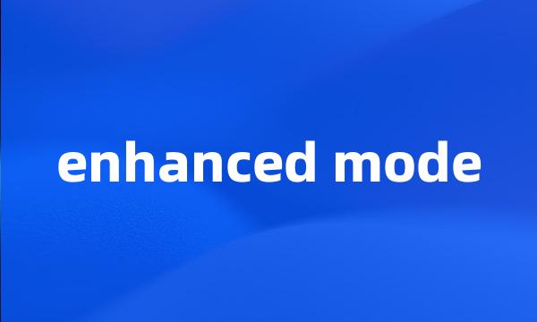 enhanced mode