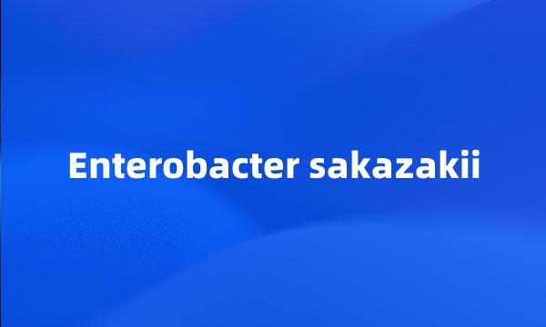 Enterobacter sakazakii