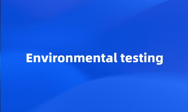 Environmental testing