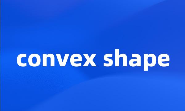 convex shape