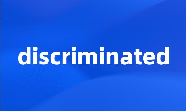 discriminated