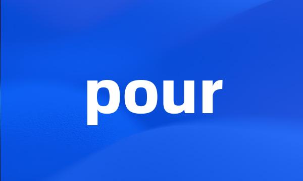 pour