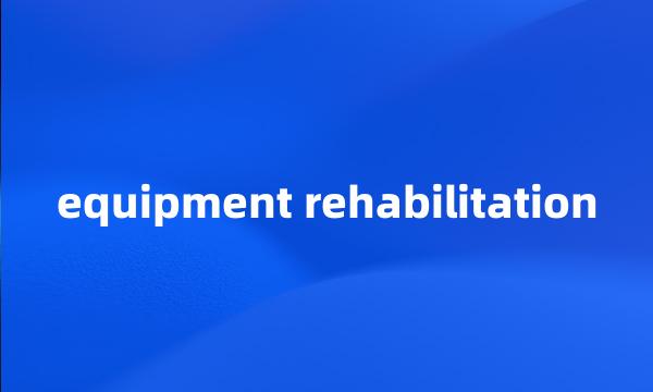 equipment rehabilitation