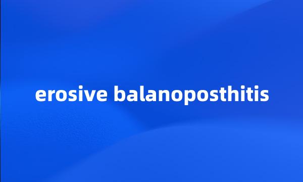 erosive balanoposthitis