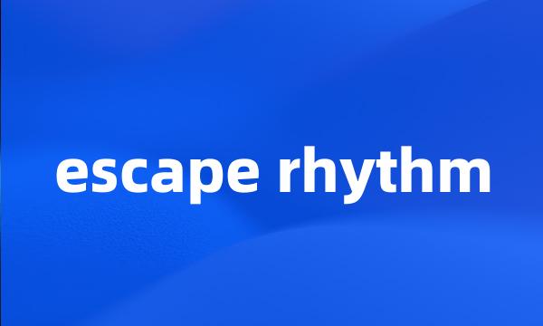 escape rhythm