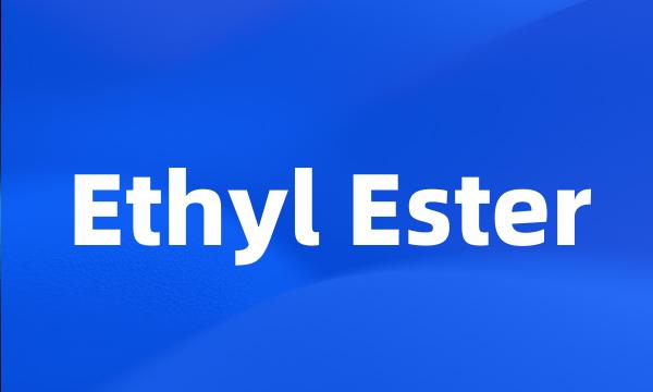 Ethyl Ester