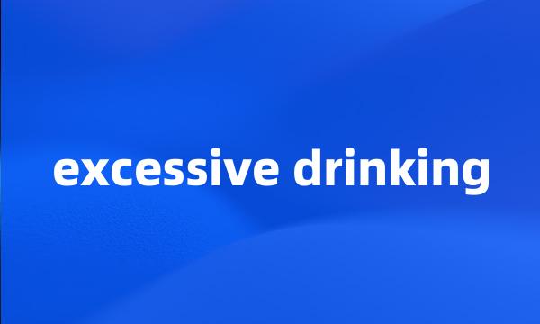 excessive drinking