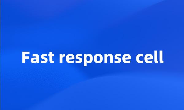 Fast response cell