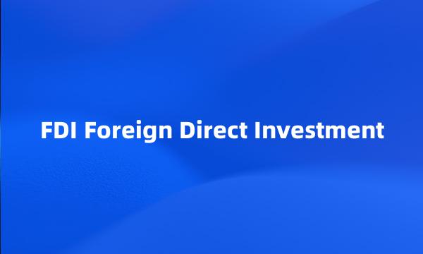 FDI Foreign Direct Investment