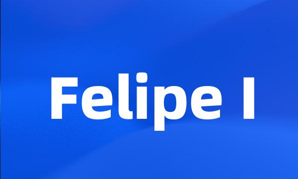 Felipe I