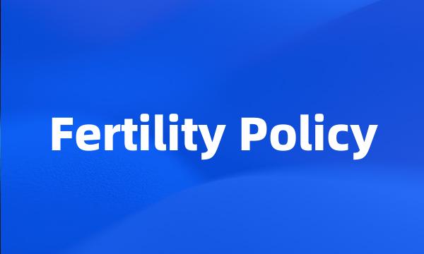 Fertility Policy