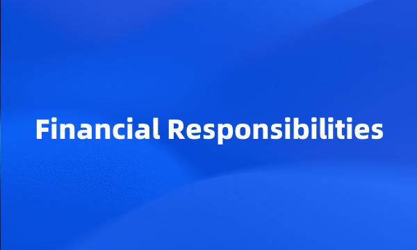 Financial Responsibilities