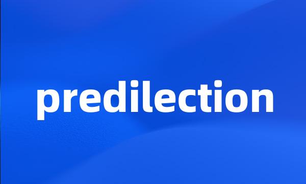 predilection