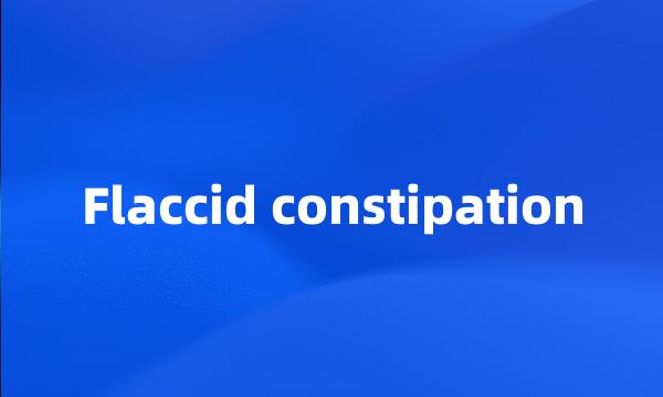 Flaccid constipation