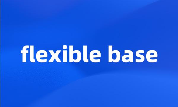 flexible base