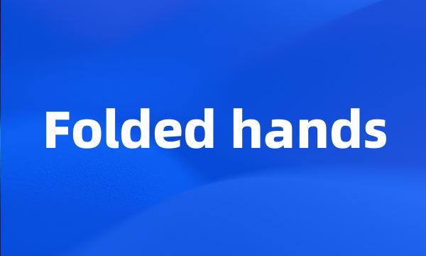 Folded hands