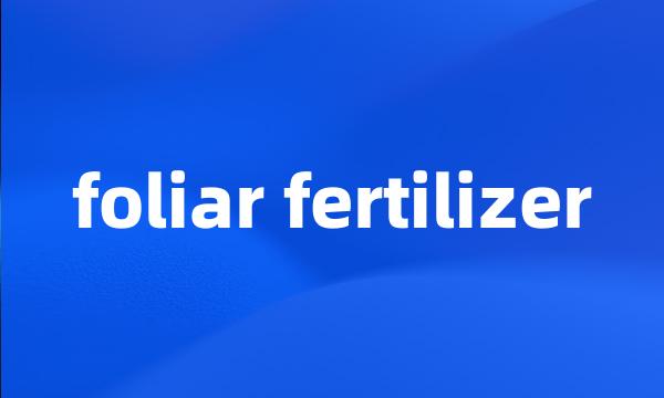 foliar fertilizer