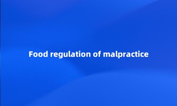 Food regulation of malpractice