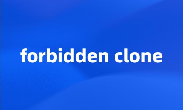 forbidden clone