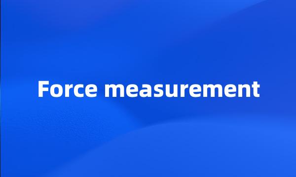 Force measurement